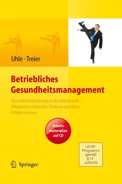 Betriebliches Gesundheitsmanagement. Gesundheitsförderung in der Arbeitswelt - Mitarbeiter einbinden, Prozesse gestalten, Erfolge messen. Arbeitsmaterialien auf CD - Thorsten Uhle, Michael Treier