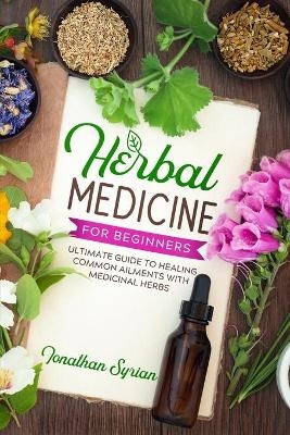 Herbal Medicine for Beginners - Jonathan Syrian