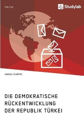 Die demokratische RÃ¼ckentwicklung der Republik TÃ¼rkei - Markus SchÃ¤fer