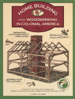 Homebuilding and Woodworking - C. Keith Wilbur