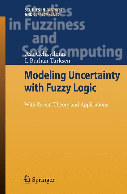 Modeling Uncertainty with Fuzzy Logic - Asli Celikyilmaz, I. Burhan Türksen