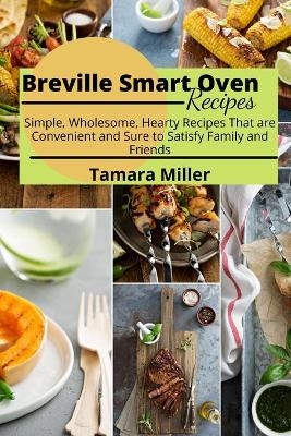 Breville Smart Oven Recipes - Tamara Miller