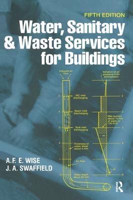 Water, Sanitary and Waste Services for Buildings - A.F.E. Wise, John Swaffield