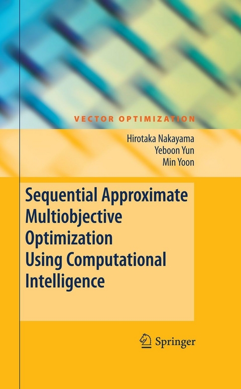 Sequential Approximate Multiobjective Optimization Using Computational Intelligence -  Hirotaka Nakayama,  Yeboon Yun,  Min Yoon