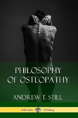 Philosophy of Osteopathy - Andrew T Still