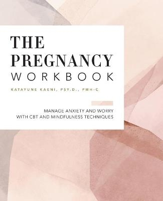 The Pregnancy Workbook - Dr Katayune Kaeni