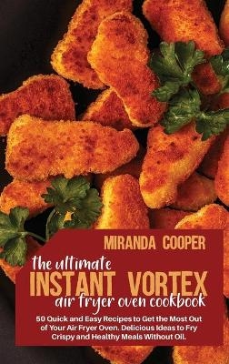 The ultimate Instant Vortex Air Fryer Oven Cookbook - Miranda Cooper