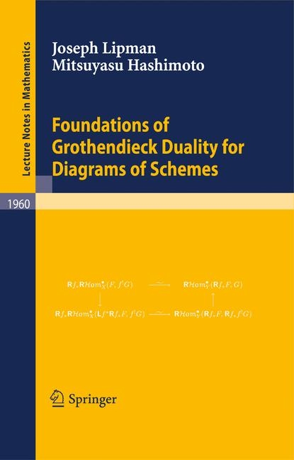 Foundations of Grothendieck Duality for Diagrams of Schemes - Joseph Lipman, Mitsuyasu Hashimoto