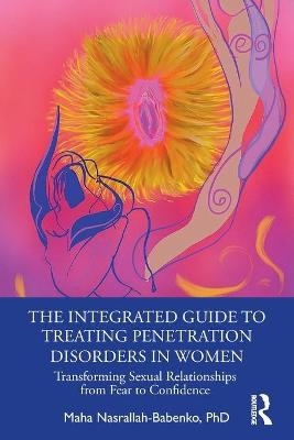 The Integrated Guide to Treating Penetration Disorders in Women - Maha Nasrallah-Babenko