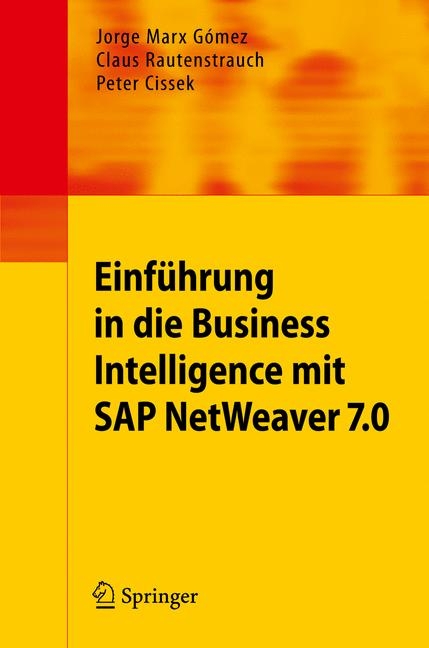 Einführung in Business Intelligence mit SAP NetWeaver 7.0 - Jorge Marx Gómez, Claus Rautenstrauch, Peter Cissek