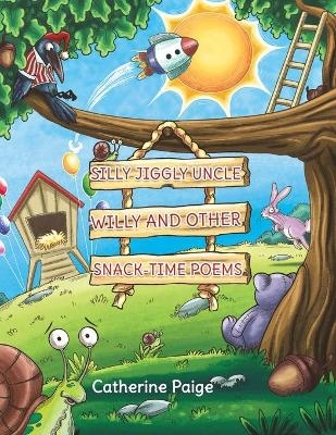 Silly Jiggly Uncle Willy and Other Snack-Time Poems - Catherine Paige