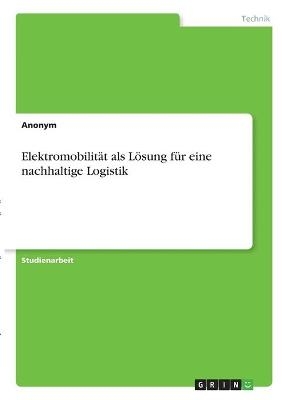 ElektromobilitÃ¤t als LÃ¶sung fÃ¼r eine nachhaltige Logistik -  Anonymous