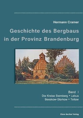 BeitrÃ¤ge zur Geschichte des Bergbaus in der Provinz Brandenburg, Band I - Hermann Cramer