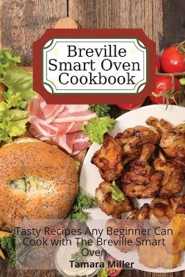 Breville Smart Oven Cookbook - Tamara Miller