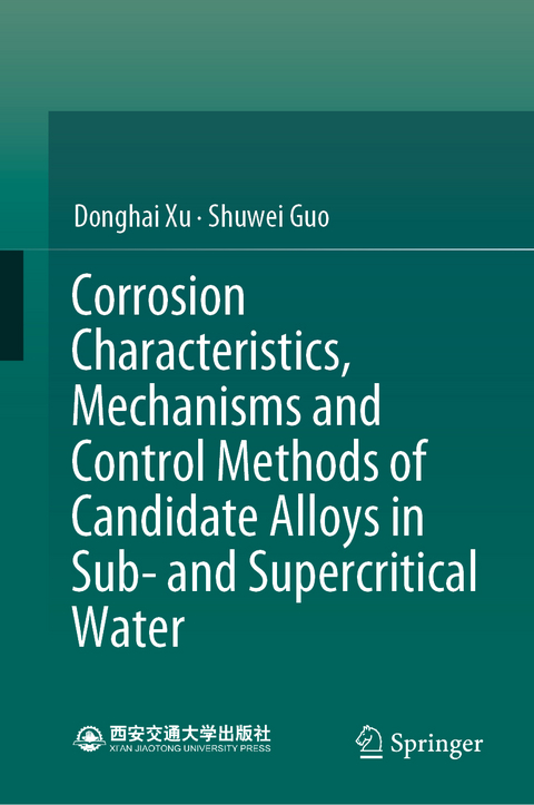 Corrosion Characteristics, Mechanisms and Control Methods of Candidate Alloys in Sub- and Supercritical Water - Donghai Xu, Shuwei Guo