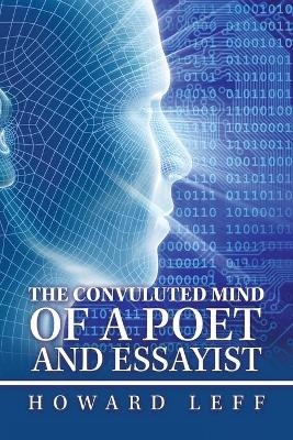 The Convuluted Mind of a Poet and Essayist - Howard Leff