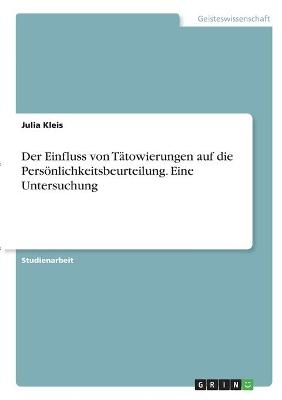 Der Einfluss von TÃ¤towierungen auf die PersÃ¶nlichkeitsbeurteilung. Eine Untersuchung - Julia Kleis