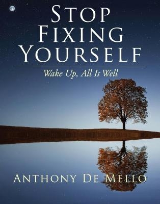 Stop Fixing Yourself - Anthony de Mello