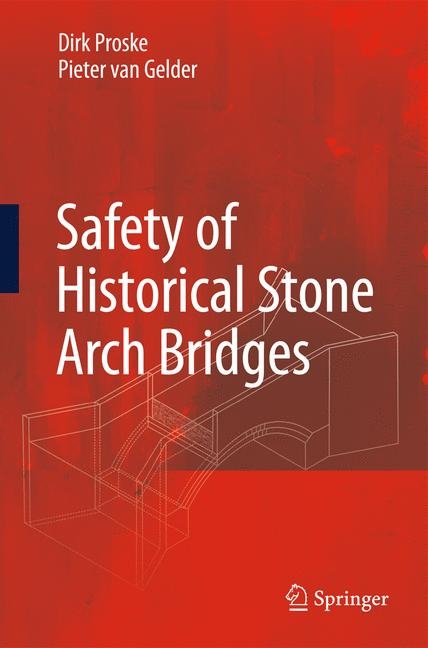 Safety of historical stone arch bridges - Dirk Proske, Pieter Van Gelder