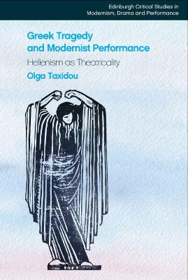 Greek Tragedy and Modernist Performance - Olga Taxidou