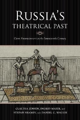 Russia's Theatrical Past - Claudia R. Jensen, Ingrid Maier, Stepan Shamin, Daniel C. Waugh