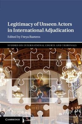 Legitimacy of Unseen Actors in International Adjudication - 