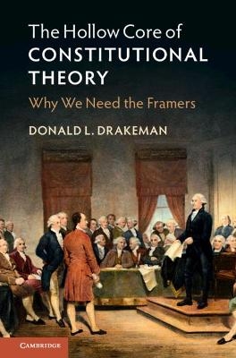 The Hollow Core of Constitutional Theory - Donald L. Drakeman