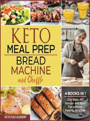 Keto Meal Prep, Bread Machine and Chaffle [4 books in 1] - Keto Flex Academy