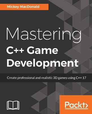 Mastering C++ Game Development - Mickey MacDonald