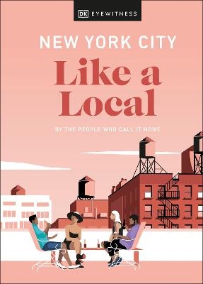 New York City Like a Local -  DK Eyewitness, Kweku Ulzen, Lauren Paley, Bryan Pirolli