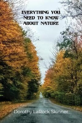 Everything You Need to Know About Nature - Dorothy LaRock Skinner