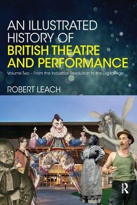 An Illustrated History of British Theatre and Performance - Robert Leach