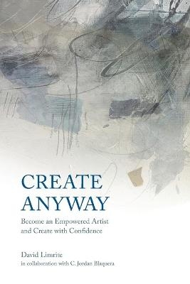 Create Anyway - David Limrite