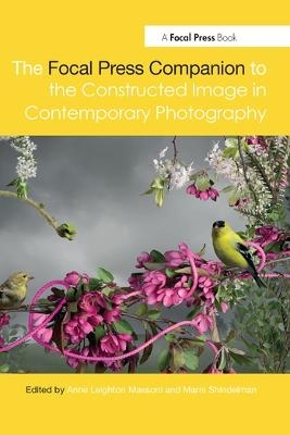 The Focal Press Companion to the Constructed Image in Contemporary Photography - 