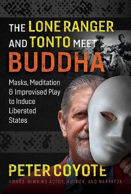 The Lone Ranger and Tonto Meet Buddha - Peter Coyote