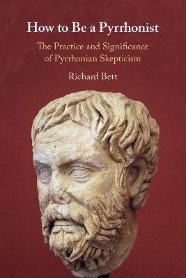 How to Be a Pyrrhonist - Richard Bett