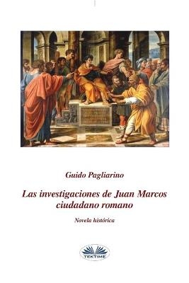 Las investigaciones de Juan Marcos, ciudadano romano - Guido Pagliarino