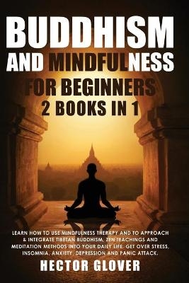 Buddhism and Mindfulness for Beginners - Hector Glover