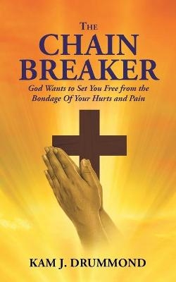 The Chain Breaker - Kam J Drummond