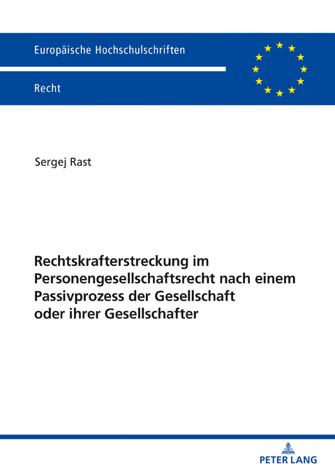 Rechtskrafterstreckung im Personengesellschaftsrecht nach einem Passivprozess der Gesellschaft oder ihrer Gesellschafter - Sergej Rast