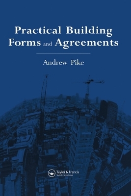 Practical Building Forms and Agreements - Andrew Pike, A. Pike