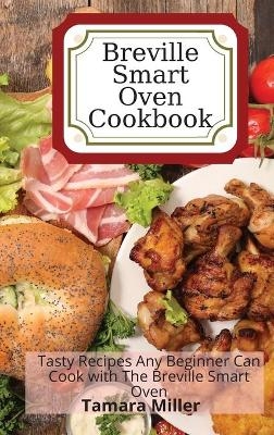 Breville Smart Oven Cookbook - Tamara Miller