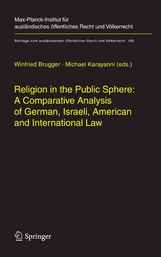 Religion in the Public Sphere: A Comparative Analysis of German, Israeli, American and International Law - Winfried Brugger; Michael Karayanni