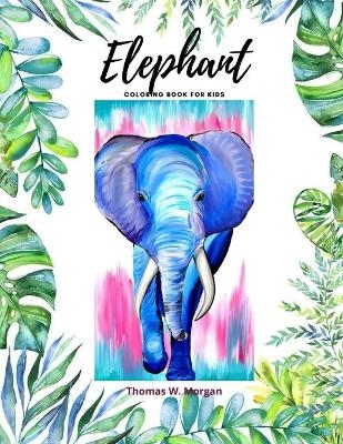 Elephant Coloring Book for Kids - Thomas W. Morgan