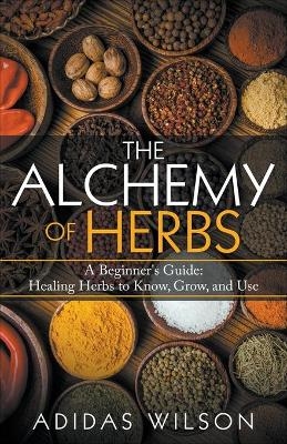The Alchemy of Herbs - A Beginner's Guide - Adidas Wilson