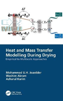Heat and Mass Transfer Modelling During Drying - Mohammad U.H. Joardder, Washim Akram, Azharul Karim