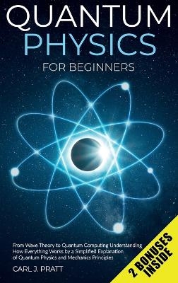 Quantum physics and mechanics for beginners - Carlos J Pratt