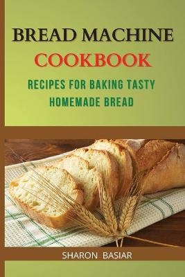 Bread Machine Cookbook - Sharon Basiar