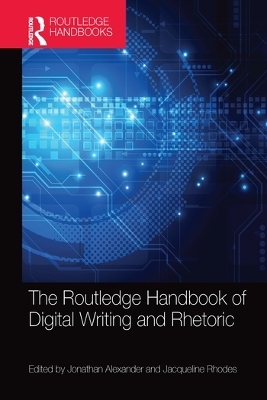 The Routledge Handbook of Digital Writing and Rhetoric - 