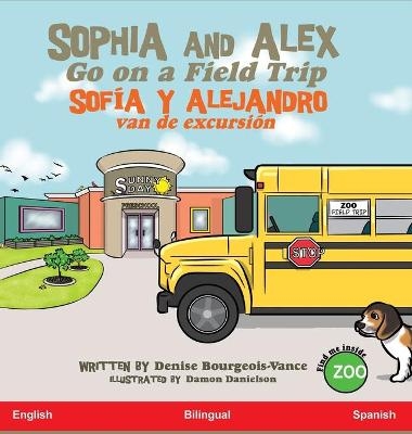 Sophia and Alex Go on a Field Trip - Denise Bourgeois-Vance